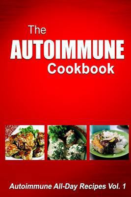 Autoimmune Cookbook - Autoimmune All-Day Recipe... 1500519685 Book Cover