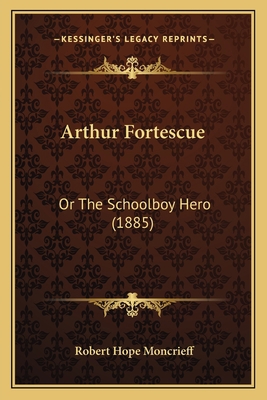 Arthur Fortescue: Or The Schoolboy Hero (1885) 1166431428 Book Cover