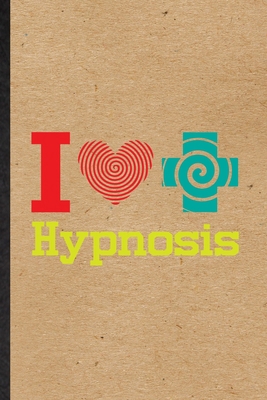 I Hypnosis: Funny Blank Lined Journal Notebook For Psychology Hypnosis, Meditation Counselor, Inspirational Saying Unique Special Birthday Gift Idea Unusual Style