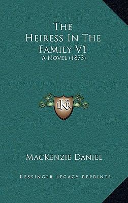 The Heiress In The Family V1: A Novel (1873) 1166366561 Book Cover