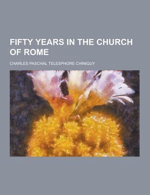 Fifty Years in the Church of Rome 1230380698 Book Cover