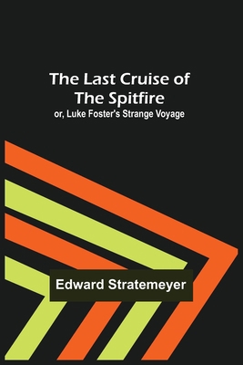 The Last Cruise of the Spitfire; or, Luke Foste... 9356702713 Book Cover