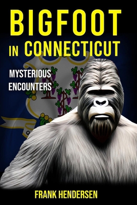 Bigfoot in Connecticut: Mysterious Encounters B0CPYC1VYC Book Cover