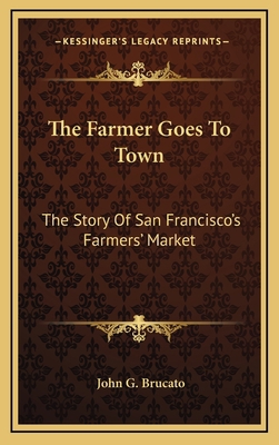 The Farmer Goes To Town: The Story Of San Franc... 1166123103 Book Cover