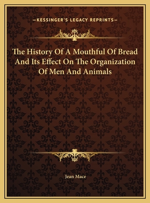 The History Of A Mouthful Of Bread And Its Effe... 1169729215 Book Cover