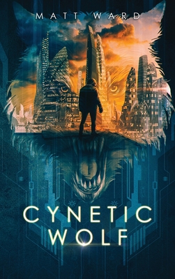 Cynetic Wolf: A YA Dystopian Sci-Fi Techno Thri... 1734592230 Book Cover