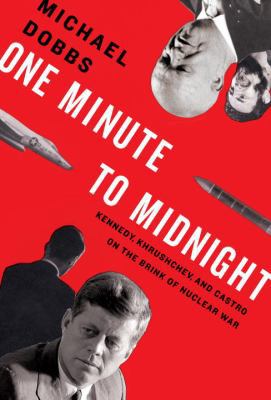 One Minute to Midnight: Kennedy, Khrushchev, an... 1400043581 Book Cover