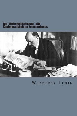 Der "Linke Radikalismus," Die Kinderkrankheit I... [German] 1503013529 Book Cover