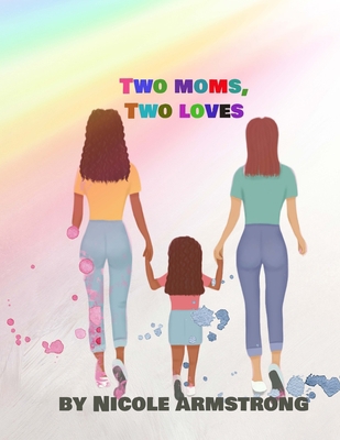 Two Moms, Two Loves B0BRLVP5Y8 Book Cover