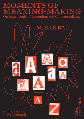 Moments of Meaning-Making: On Anachronism, Beco... 9493246434 Book Cover