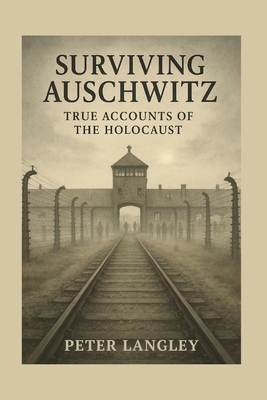 Surviving Auschwitz: True Accounts of the Holoc... B0FRNCJLR9 Book Cover