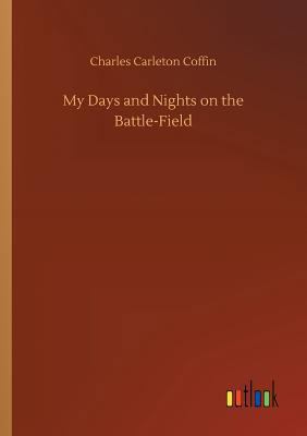 My Days and Nights on the Battle-Field 3734032326 Book Cover