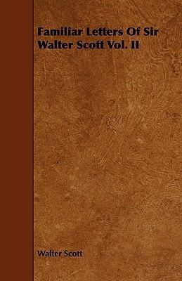 Familiar Letters of Sir Walter Scott Vol. II 1444634569 Book Cover