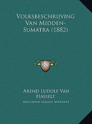 Volksbeschrijving Van Midden-Sumatra (1882) [Dutch] 1167678036 Book Cover