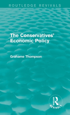 The Conservatives' Economic Policy (Routledge R... 1138826669 Book Cover