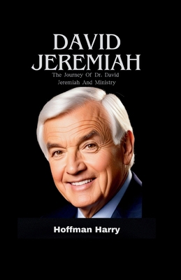 David Jeremiah: The Journey of Dr. David Jeremi... B0CQXGDNGN Book Cover