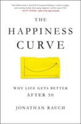 The Happiness Curve: Why Life Gets Better After 50 1250078806 Book Cover