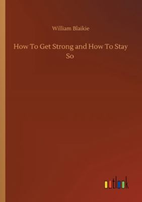 How To Get Strong and How To Stay So 3752328592 Book Cover