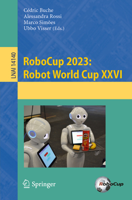 Robocup 2023: Robot World Cup XXVI 3031550145 Book Cover