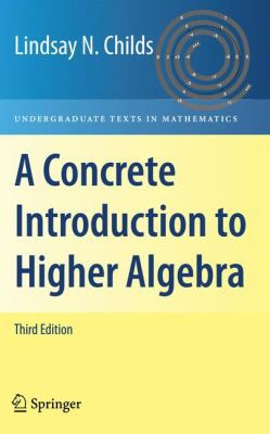 A Concrete Introduction to Higher Algebra 0387745270 Book Cover