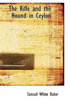 The Rifle and the Hound in Ceylon 0559904754 Book Cover