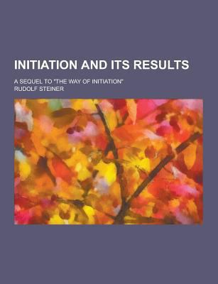 Initiation and Its Results; A Sequel to the Way... 1230204083 Book Cover