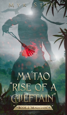 Ma'tao "Rise Of A Chieftain" Book 2 "Maga'lahi" 173349569X Book Cover