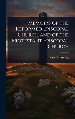 Memoirs of the Reformed Episcopal Church and of... 1023629089 Book Cover