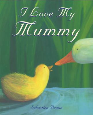 I Love My Mummy. Sebastien Braun 1905417640 Book Cover