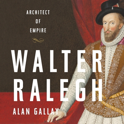 Walter Ralegh: Architect of Empire 1549128825 Book Cover