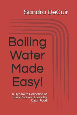 Boiling Water Made Easy!: A Dynamite Collection... 1516943570 Book Cover