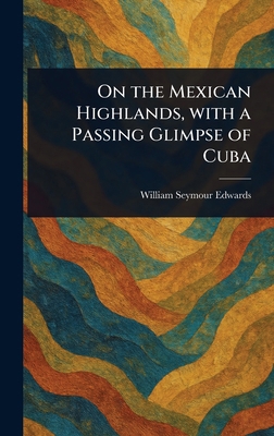 On the Mexican Highlands, With a Passing Glimps... 1023265117 Book Cover
