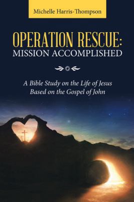 Operation Rescue: Mission Accomplished: A Bible... 1973649241 Book Cover