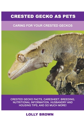 Crested Gecko as Pets: Caring For Your Crested ... 1949555283 Book Cover