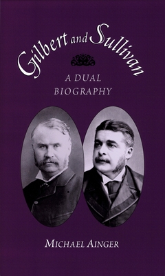 Gilbert and Sullivan: A Dual Biography 0195386930 Book Cover