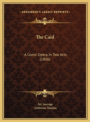 The Caid: A Comic Opera In Two Acts (1866) 116961471X Book Cover