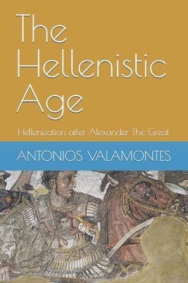 The Hellenistic Age: Hellenization after Alexan... 1520461046 Book Cover