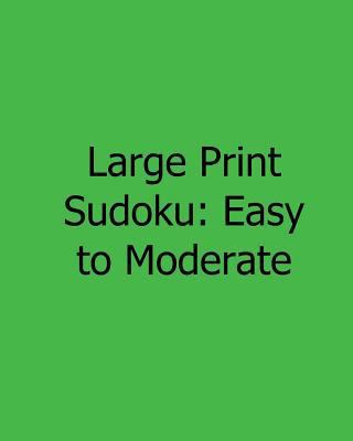 Large Print Sudoku: Easy to Moderate: Fun, Larg... [Large Print] 1482534428 Book Cover