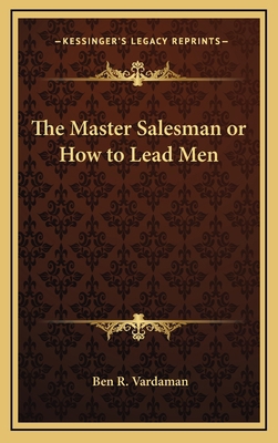 The Master Salesman or How to Lead Men 1163450774 Book Cover