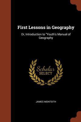 First Lessons in Geography: Or, Introduction to... 1374918377 Book Cover