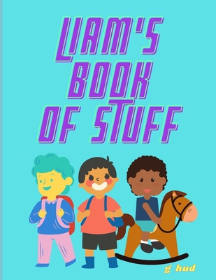 Liam's book of Stuff B08YQMBZLN Book Cover