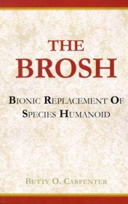 The BROSH: BROSH--Bionic Replacement of Species... 0738800937 Book Cover