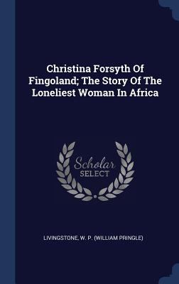 Christina Forsyth Of Fingoland; The Story Of Th... 1340472732 Book Cover