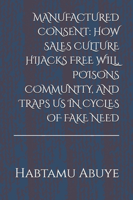 Manufactured Consent: How Sales Culture Hijacks... B0FK4YLM6P Book Cover