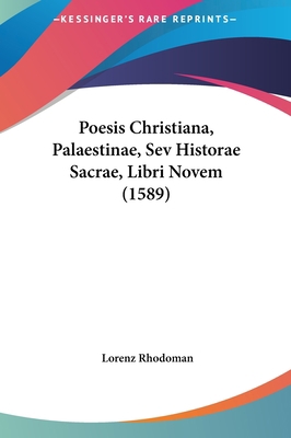 Poesis Christiana, Palaestinae, Sev Historae Sa... [Latin] 1162033312 Book Cover