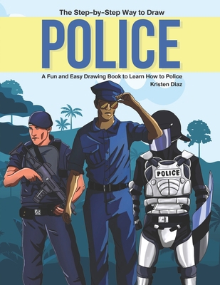 The Step-by-Step Way to Draw Police: A Fun and ... 1689039116 Book Cover