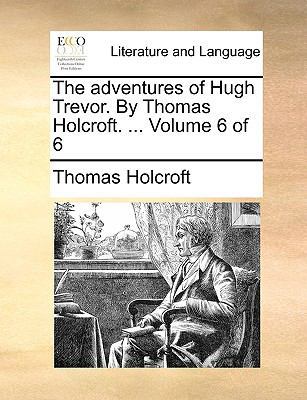 The Adventures of Hugh Trevor. by Thomas Holcro... 1170652301 Book Cover