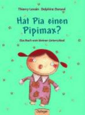 Hat Pia einen Pipimax? Das Buch vom kleinen Unt... [German] 378916836X Book Cover