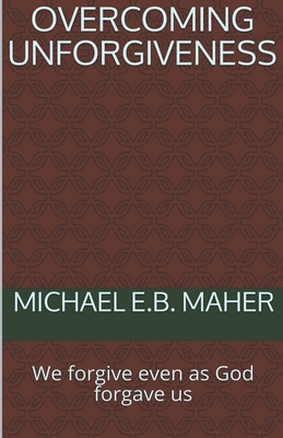 Overcoming Unforgiveness B09MGF4MZ7 Book Cover