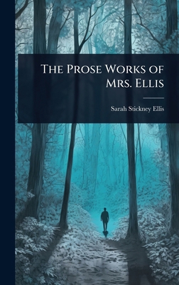 The Prose Works of Mrs. Ellis 1023714086 Book Cover